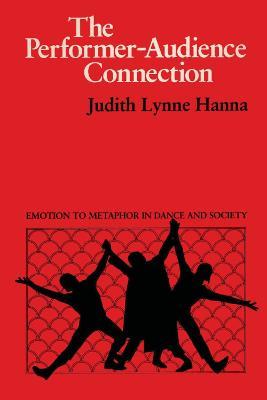 The Performer-Audience Connection: Emotion to Metaphor in Dance and Society - Judith Lynne Hanna - cover