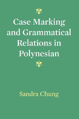 Case Marking and Grammatical Relations in Polynesian - Sandra Chung - cover