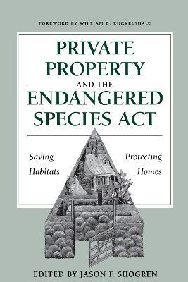 Private Property and the Endangered Species Act: Saving Habitats, Protecting Homes - cover