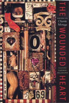 The Wounded Heart: Writing on Cherrie Moraga - Yvonne Yarbro-Bejarano - cover