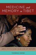 Medicine and Memory in Tibet: Amchi Physicians in an Age of Reform