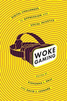 Woke Gaming: Digital Challenges to Oppression and Social Injustice - cover