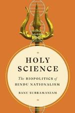 Holy Science: The Biopolitics of Hindu Nationalism