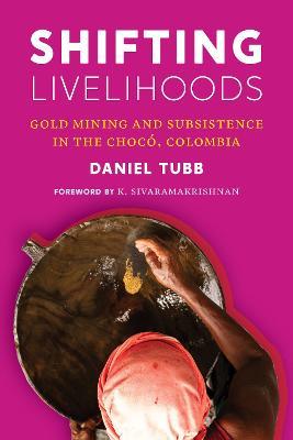 Shifting Livelihoods: Gold Mining and Subsistence in the Chocó, Colombia - Daniel Tubb - cover