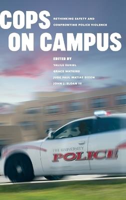 Cops on Campus: Rethinking Safety and Confronting Police Violence - cover