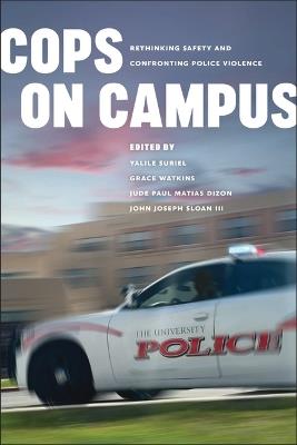 Cops on Campus: Rethinking Safety and Confronting Police Violence - cover
