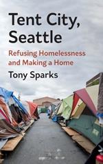 Tent City, Seattle: Refusing Homelessness and Making a Home