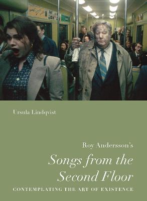 Roy Andersson's "Songs from the Second Floor": Contemplating the Art of Existence - Ursula Lindqvist - cover