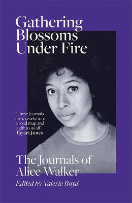 Gathering Blossoms Under Fire: The Journals of Alice Walker - Alice Walker - cover