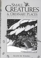 Small Creatures and Ordinary Places: Essays on Nature - Allen M. Young - cover