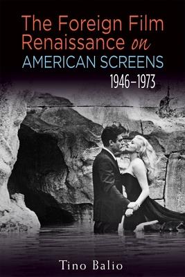 The Foreign Film Renaissance on American Screens, 1946-1973 - Tino Balio - cover