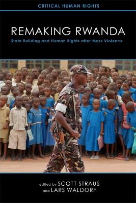 Remaking Rwanda: State Building and Human Rights after Mass Violence - cover