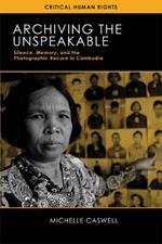 Archiving the Unspeakable: Silence, Memory, and the Photographic Record in Cambodia