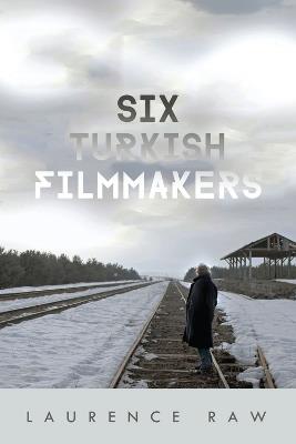 Six Turkish Filmmakers - Laurence Raw - cover