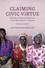 Claiming Civic Virtue: Gendered Network Memory in the Mara Region, Tanzania