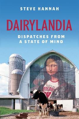 Dairylandia: Dispatches from a State of Mind - Steve Hannah - cover