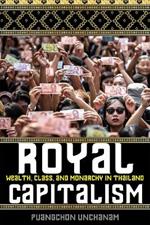 Royal Capitalism: Wealth, Class, and Monarchy in Thailand