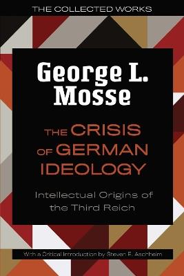 The Crisis of German Ideology: Intellectual Origins of the Third Reich - George L. Mosse - cover