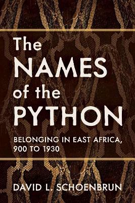 The Names of the Python: Belonging in East Africa, 900 to 1930 - David L. Schoenbrun - cover