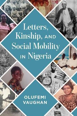 Letters, Kinship, and Social Mobility in Nigeria - Olufemi Vaughan - cover