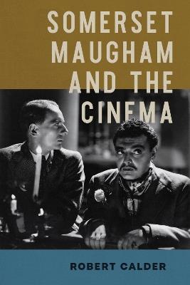 Somerset Maugham and the Cinema - Robert Calder - cover