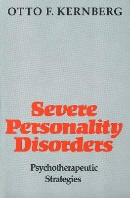 Severe Personality Disorders: Psychotherapeutic Strategies - Otto Kernberg - cover