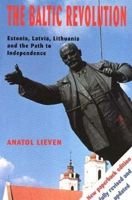 The Baltic Revolution: Estonia, Latvia, Lithuania and the Path to Independence - Anatol Lieven - cover