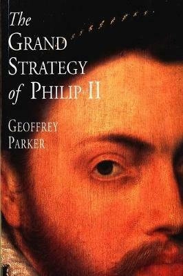 The Grand Strategy of Philip II - Geoffrey Parker - cover