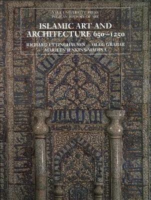 Islamic Art and Architecture, 650-1250 - Richard Ettinghausen,Oleg Grabar,Marilyn Jenkins-Madina - cover