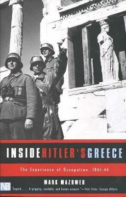 Inside Hitler's Greece: The Experience of Occupation, 1941-44 - Mark Mazower - cover