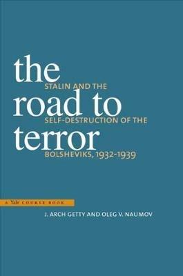 The Road to Terror: Stalin and the Self-Destruction of the Bolsheviks, 1932-1939 - J. Arch Getty,Oleg V. Naumov - cover