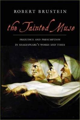 The Tainted Muse: Prejudice and Presumption in Shakespeare and His Time - Robert Brustein - cover