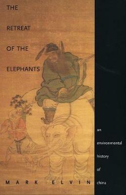 The Retreat of the Elephants: An Environmental History of China - Mark Elvin - cover