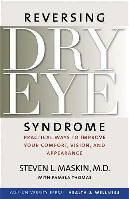 Reversing Dry Eye Syndrome: Practical Ways to Improve Your Comfort, Vision, and Appearance - Steven L. Maskin - cover