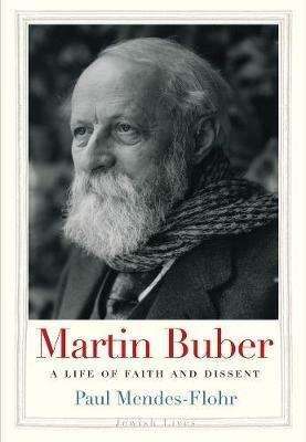 Martin Buber: A Life of Faith and Dissent - Paul Mendes-Flohr - cover