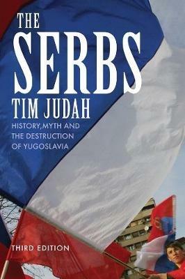 The Serbs: History, Myth and the Destruction of Yugoslavia - Tim Judah - cover