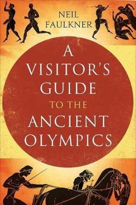 A Visitor's Guide to the Ancient Olympics - Neil Faulkner - cover