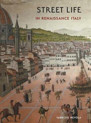 Street Life in Renaissance Italy - Fabrizio Nevola - cover