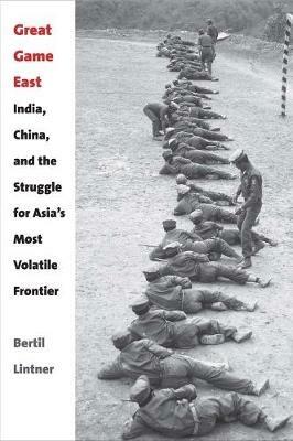 Great Game East: India, China, and the Struggle for Asia's Most Volatile Frontier - Bertil Lintner - cover