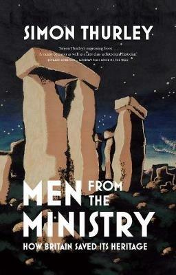 Men from the Ministry: How Britain Saved Its Heritage - Simon Thurley - cover