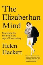 The Elizabethan Mind: Searching for the Self in an Age of Uncertainty