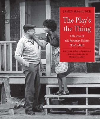 The Play's the Thing: Fifty Years of Yale Repertory Theatre (1966-2016) - James Magruder - cover