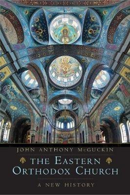 The Eastern Orthodox Church: A New History - John Anthony McGuckin - cover