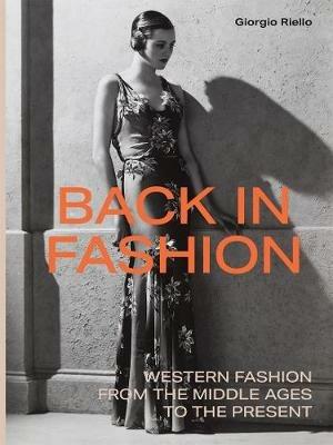 Back in Fashion: Western Fashion from the Middle Ages to the Present - Giorgio Riello - cover