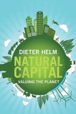 Natural Capital: Valuing the Planet - Dieter Helm - cover