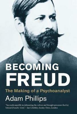 Becoming Freud: The Making of a Psychoanalyst - Adam Phillips - cover
