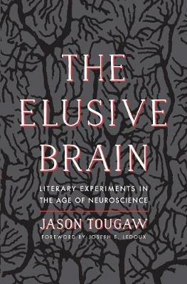 The Elusive Brain: Literary Experiments in the Age of Neuroscience - Jason Tougaw - cover