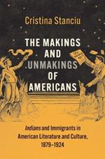 The Makings and Unmakings of Americans: Indians and Immigrants in American Literature and Culture, 1879-1924