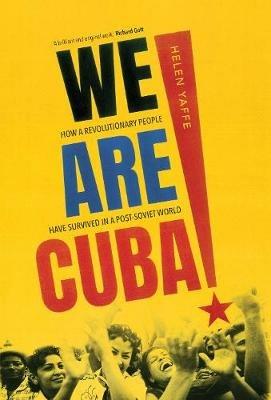 We Are Cuba!: How a Revolutionary People Have Survived in a Post-Soviet World - Helen Yaffe - cover