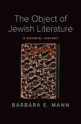 The Object of Jewish Literature: A Material History - Barbara E. Mann - cover